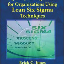 Quality Management for Organizations Using Lean Six Sigma Techniques Quality Management for Organizations Using Lean Six Sigma Techniques