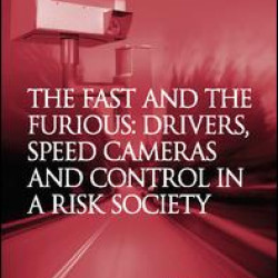 The Fast and The Furious: Drivers, Speed Cameras and Control in a Risk Society The Fast and The Furious: Drivers, Speed Cameras and Control in a Risk Society
