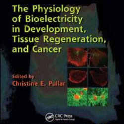 The Physiology of Bioelectricity in Development, Tissue Regeneration and Cancer The Physiology of Bioelectricity in Development, Tissue Regeneration and Cancer