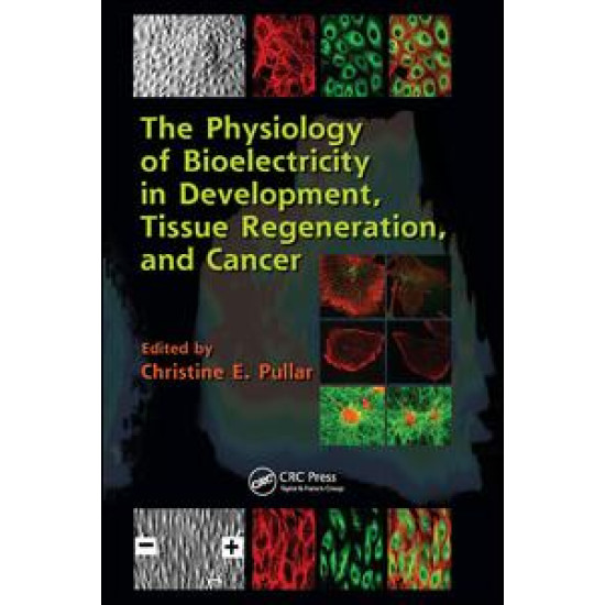 The Physiology of Bioelectricity in Development, Tissue Regeneration and Cancer The Physiology of Bioelectricity in Development, Tissue Regeneration and Cancer