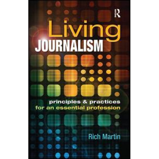 Living Journalism: Principles & Practices for an Essential Profession