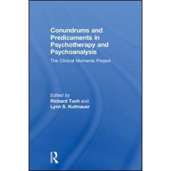 Conundrums and Predicaments in Psychotherapy and Psychoanalysis Conundrums and Predicaments in Psychotherapy and Psychoanalysis