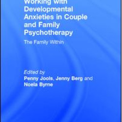 Working with Developmental Anxieties in Couple and Family Psychotherapy Working with Developmental Anxieties in Couple and Family Psychotherapy