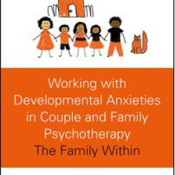 Working with Developmental Anxieties in Couple and Family Psychotherapy Working with Developmental Anxieties in Couple and Family Psychotherapy