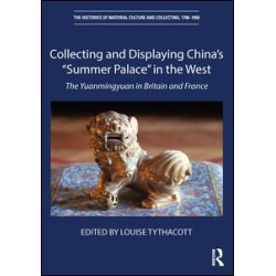 Collecting and Displaying China's “Summer Palace” in the West Collecting and Displaying China's “Summer Palace” in the West