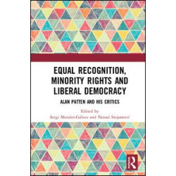 Equal Recognition, Minority Rights and Liberal Democracy Equal Recognition, Minority Rights and Liberal Democracy