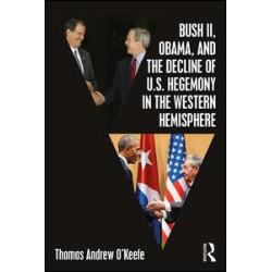 Bush II, Obama, and the Decline of U.S. Hegemony in the Western Hemisphere Bush II, Obama, and the Decline of U.S. Hegemony in the Western Hemisphere