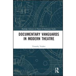 Documentary Vanguards in Modern Theatre Documentary Vanguards in Modern Theatre
