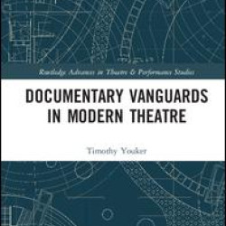 Documentary Vanguards in Modern Theatre Documentary Vanguards in Modern Theatre