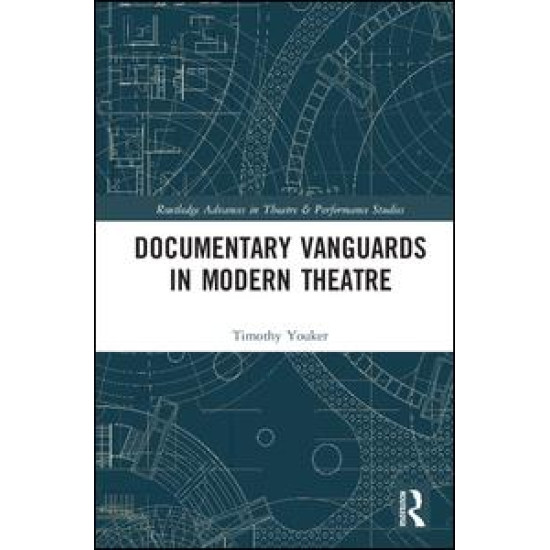 Documentary Vanguards in Modern Theatre Documentary Vanguards in Modern Theatre