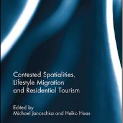 Contested Spatialities, Lifestyle Migration and Residential Tourism Contested Spatialities, Lifestyle Migration and Residential Tourism