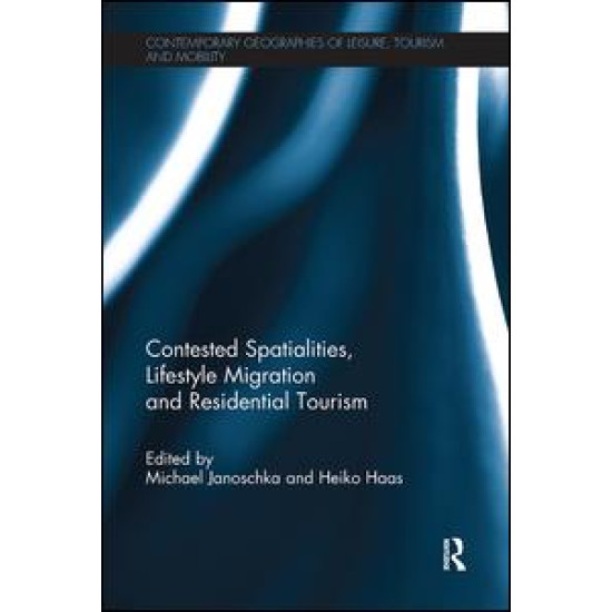 Contested Spatialities, Lifestyle Migration and Residential Tourism