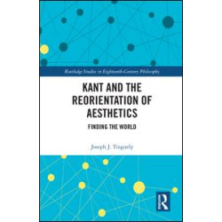 Kant and the Reorientation of Aesthetics Kant and the Reorientation of Aesthetics