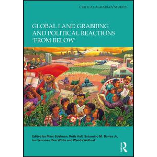 Global Land Grabbing and Political Reactions 'from Below'