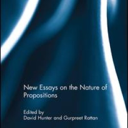 New Essays on the Nature of Propositions New Essays on the Nature of Propositions