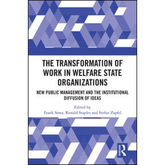 The Transformation of Work in Welfare State Organizations The Transformation of Work in Welfare State Organizations
