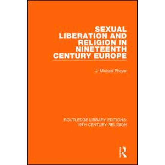 Sexual Liberation and Religion in Nineteenth Century Europe Sexual Liberation and Religion in Nineteenth Century Europe