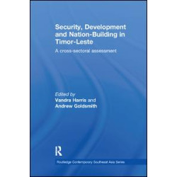Security, Development and Nation-Building in Timor-Leste Security, Development and Nation-Building in Timor-Leste