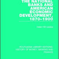 The National Banks and American Economic Development, 1870-1900