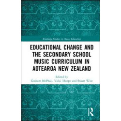 Educational Change and the Secondary School Music Curriculum in Aotearoa New Zealand Educational Change and the Secondary School Music Curriculum in Aotearoa New Zealand