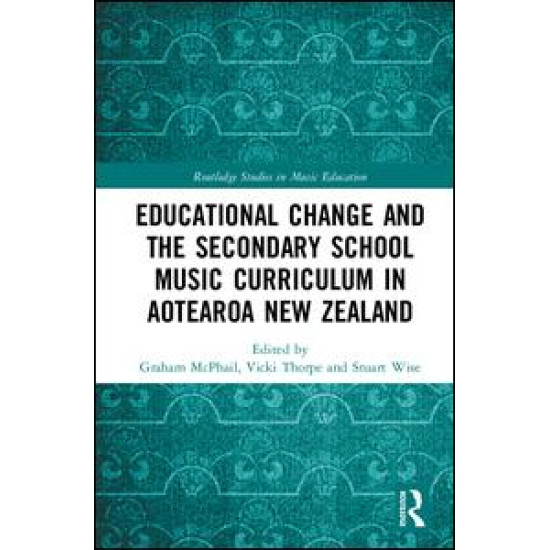 Educational Change and the Secondary School Music Curriculum in Aotearoa New Zealand