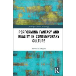 Performing Fantasy and Reality in Contemporary Culture Performing Fantasy and Reality in Contemporary Culture