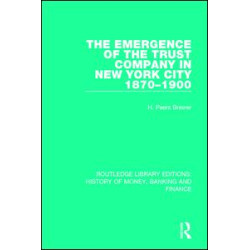 The Emergence of the Trust Company in New York City 1870-1900 The Emergence of the Trust Company in New York City 1870-1900