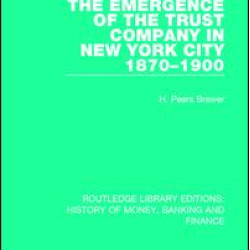 The Emergence of the Trust Company in New York City 1870-1900