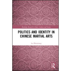 Politics and Identity in Chinese Martial Arts Politics and Identity in Chinese Martial Arts