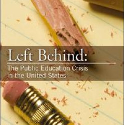 Left Behind: The Public Education Crisis in the United States Left Behind: The Public Education Crisis in the United States