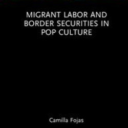 Migrant Labor and Border Securities in Pop Culture