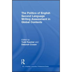The Politics of English Second Language Writing Assessment in Global Contexts The Politics of English Second Language Writing Assessment in Global Contexts