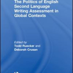 The Politics of English Second Language Writing Assessment in Global Contexts The Politics of English Second Language Writing Assessment in Global Contexts