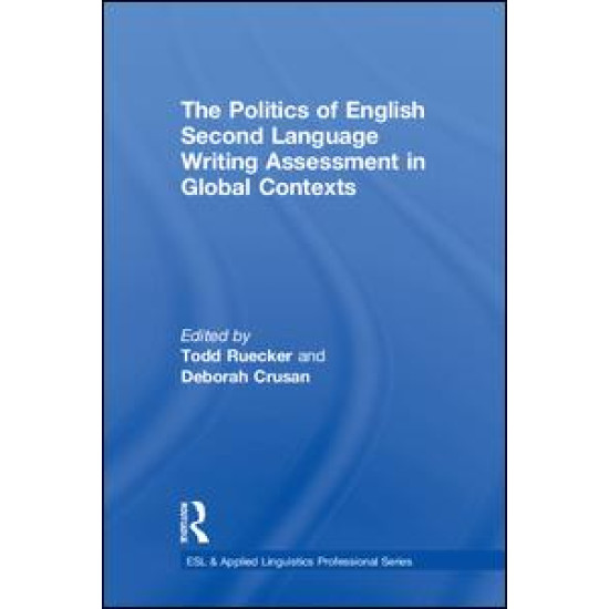 The Politics of English Second Language Writing Assessment in Global Contexts