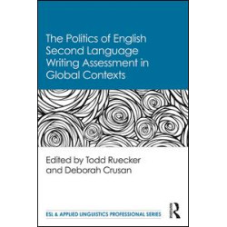 The Politics of English Second Language Writing Assessment in Global Contexts The Politics of English Second Language Writing Assessment in Global Contexts