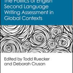 The Politics of English Second Language Writing Assessment in Global Contexts The Politics of English Second Language Writing Assessment in Global Contexts