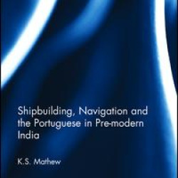 Shipbuilding, Navigation and the Portuguese in Pre-modern India