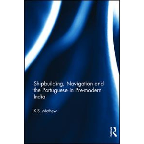 Shipbuilding, Navigation and the Portuguese in Pre-modern India Shipbuilding, Navigation and the Portuguese in Pre-modern India