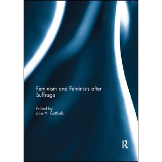 Feminism and Feminists After Suffrage Feminism and Feminists After Suffrage