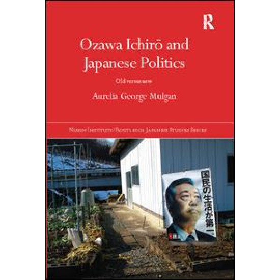 Ozawa Ichiro and Japanese Politics Ozawa Ichiro and Japanese Politics