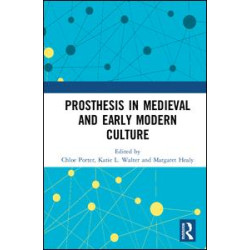Prosthesis in Medieval and Early Modern Culture Prosthesis in Medieval and Early Modern Culture