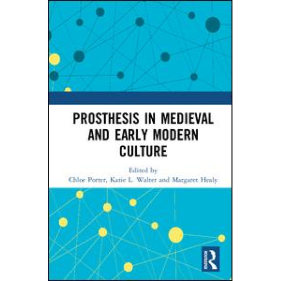 Prosthesis in Medieval and Early Modern Culture Prosthesis in Medieval and Early Modern Culture