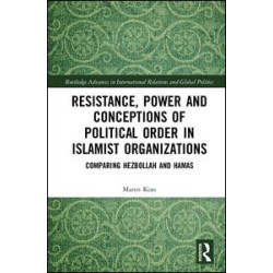 Resistance, Power and Conceptions of Political Order in Islamist Organizations Resistance, Power and Conceptions of Political Order in Islamist Organizations