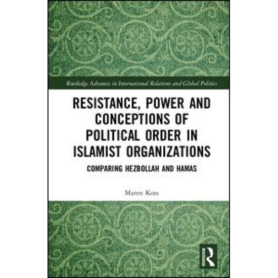 Resistance, Power and Conceptions of Political Order in Islamist Organizations