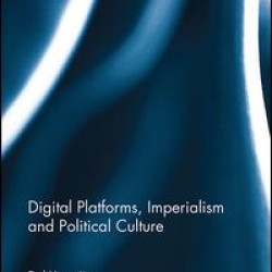 Digital Platforms, Imperialism and Political Culture Digital Platforms, Imperialism and Political Culture