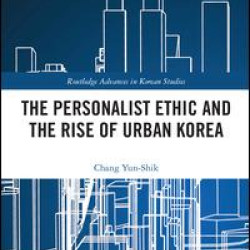 The Personalist Ethic and the Rise of Urban Korea The Personalist Ethic and the Rise of Urban Korea