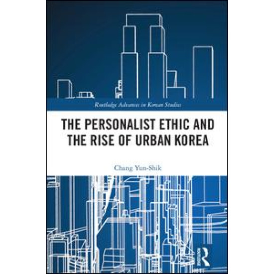 The Personalist Ethic and the Rise of Urban Korea The Personalist Ethic and the Rise of Urban Korea