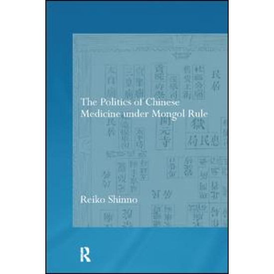 The Politics of Chinese Medicine Under Mongol Rule