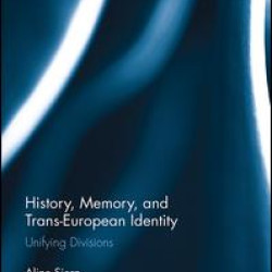 History, Memory, and Trans-European Identity History, Memory, and Trans-European Identity