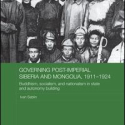 Governing Post-Imperial Siberia and Mongolia, 1911–1924